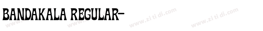 Bandakala Regular字体转换 Bandakala Regular字体转换